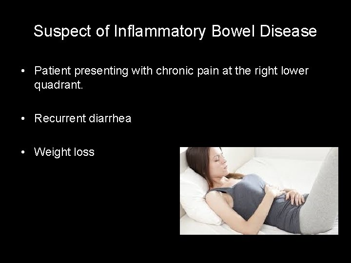 Suspect of Inflammatory Bowel Disease • Patient presenting with chronic pain at the right