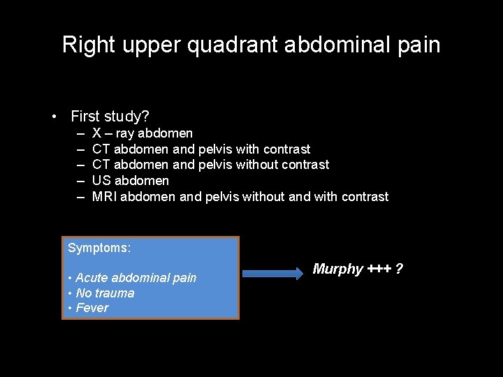 Right upper quadrant abdominal pain • First study? – – – X – ray