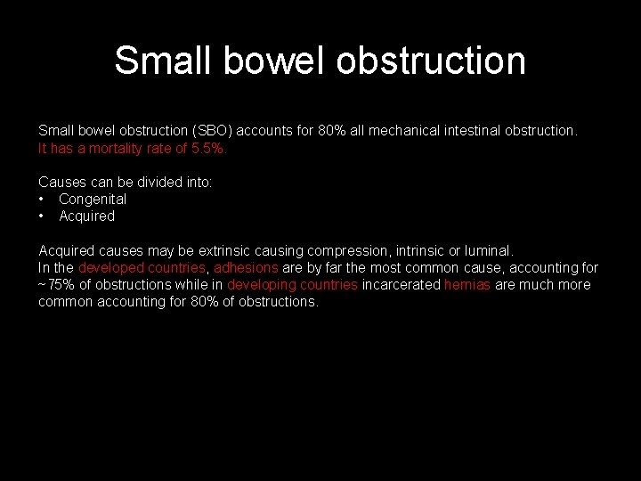 Small bowel obstruction (SBO) accounts for 80% all mechanical intestinal obstruction. It has a