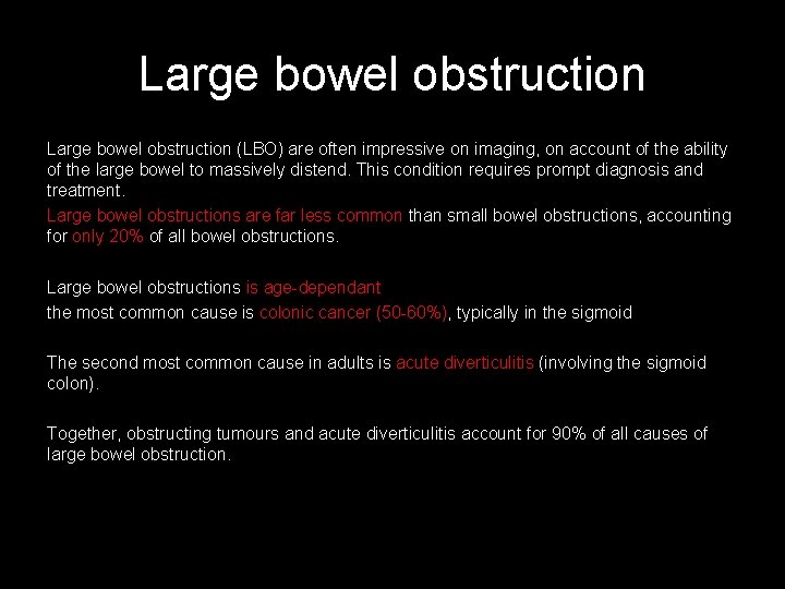 Large bowel obstruction (LBO) are often impressive on imaging, on account of the ability