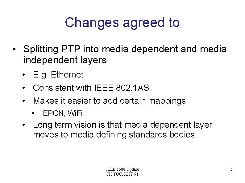 Changes agreed to • Splitting PTP into media dependent and media independent layers •