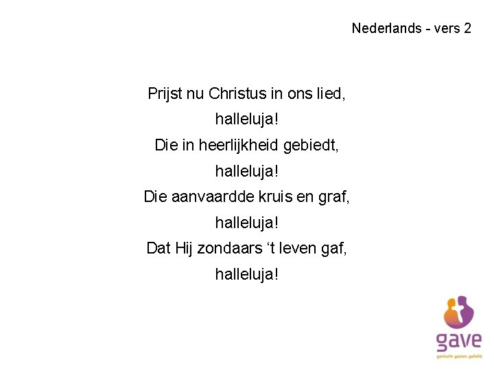 Nederlands - vers 2 Prijst nu Christus in ons lied, halleluja! Die in heerlijkheid