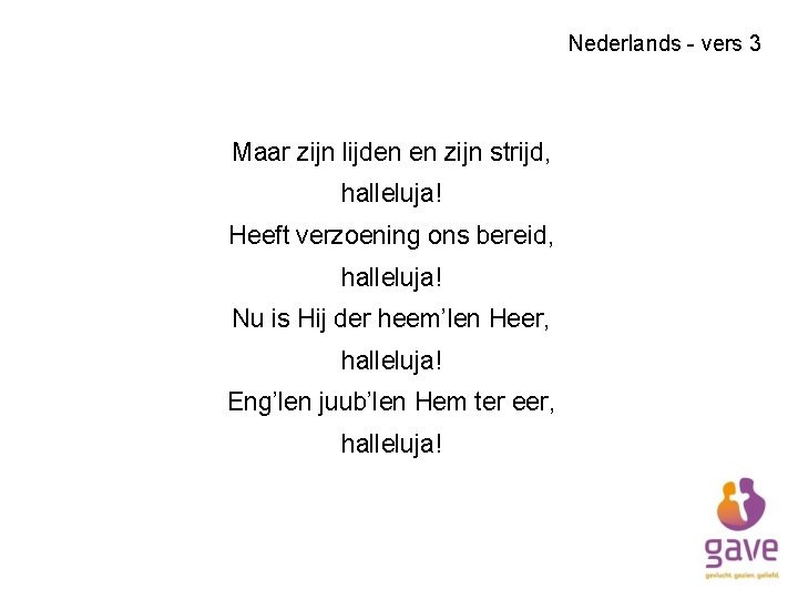 Nederlands - vers 3 Maar zijn lijden en zijn strijd, halleluja! Heeft verzoening ons