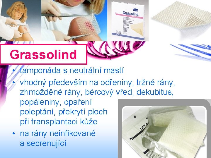 Grassolind • tamponáda s neutrální mastí • vhodný především na odřeniny, tržné rány, zhmožděné