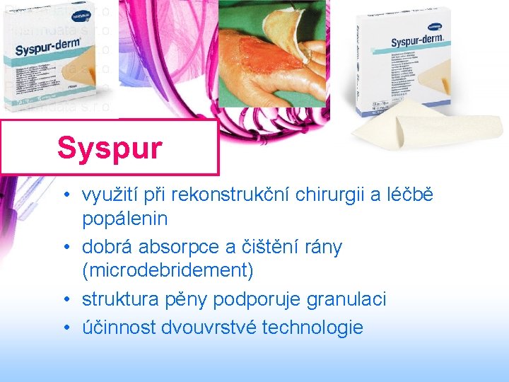 Syspur • využití při rekonstrukční chirurgii a léčbě popálenin • dobrá absorpce a čištění