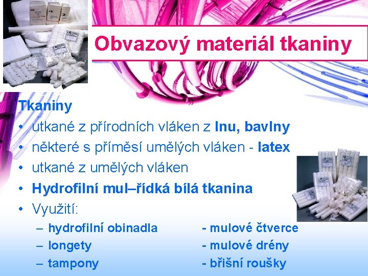 Obvazový materiál tkaniny Tkaniny • utkané z přírodních vláken z lnu, bavlny • některé