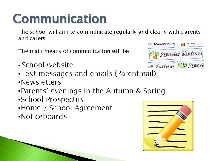 Communication The school will aim to communicate regularly and clearly with parents and carers.