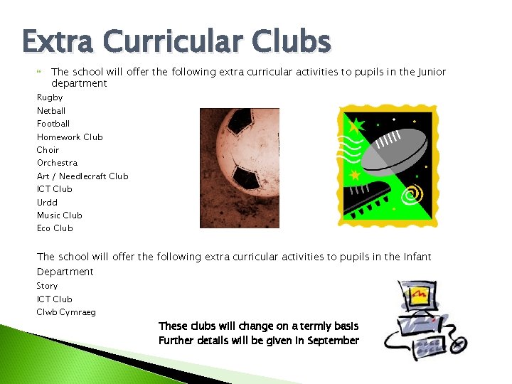Extra Curricular Clubs The school will offer the following extra curricular activities to pupils