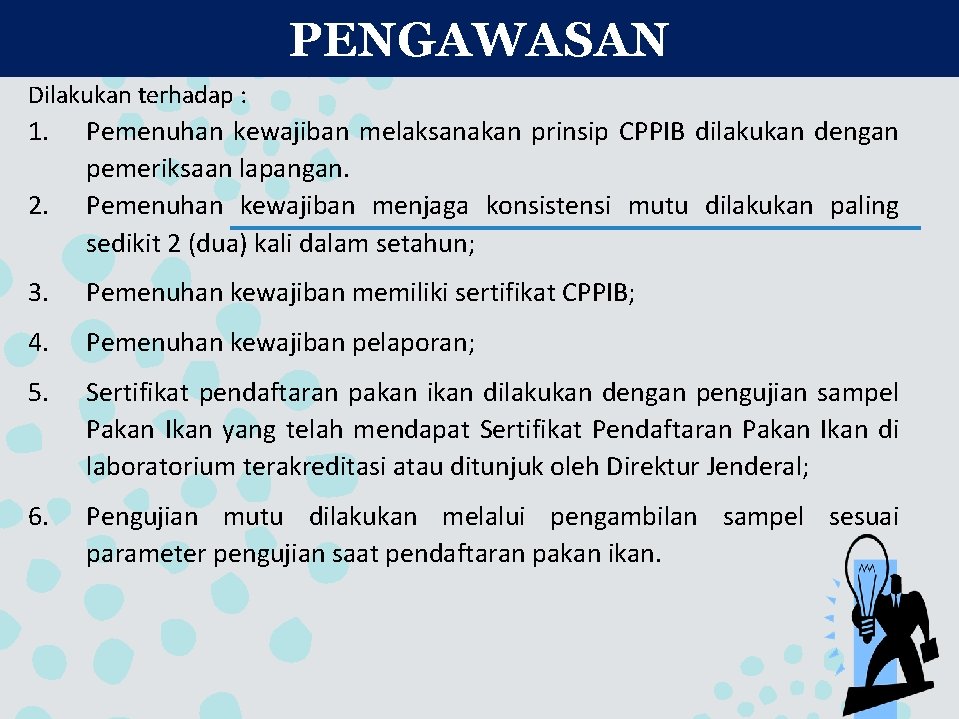 PENGAWASAN Dilakukan terhadap : 1. 2. Pemenuhan kewajiban melaksanakan prinsip CPPIB dilakukan dengan pemeriksaan