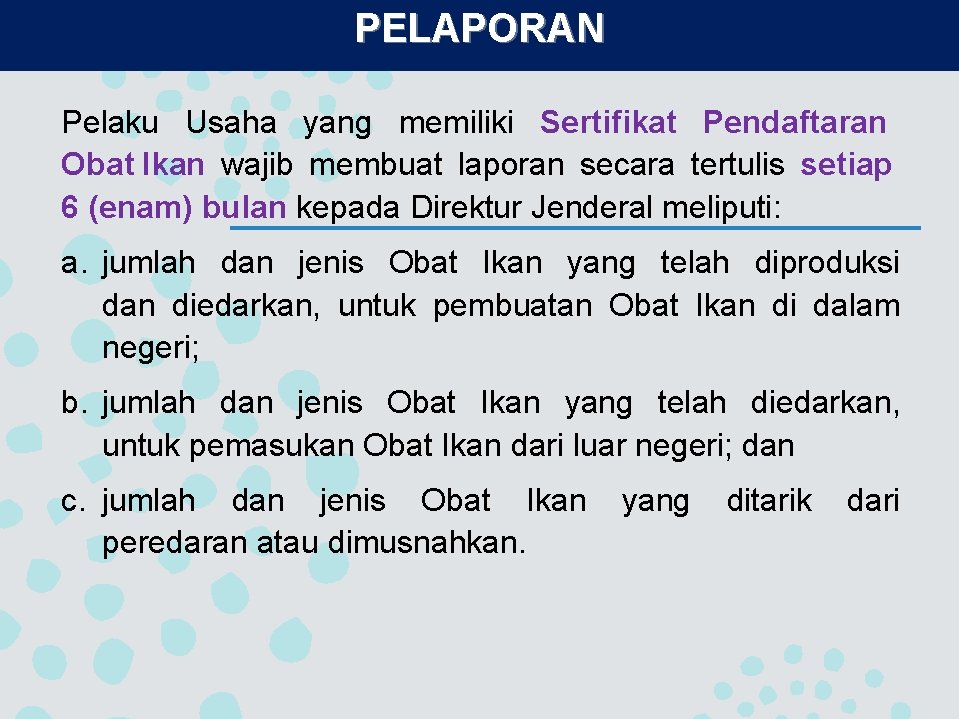 PELAPORAN Pelaku Usaha yang memiliki Sertifikat Pendaftaran Obat Ikan wajib membuat laporan secara tertulis