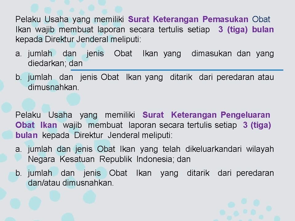 Pelaku Usaha yang memiliki Surat Keterangan Pemasukan Obat Ikan wajib membuat laporan secara tertulis