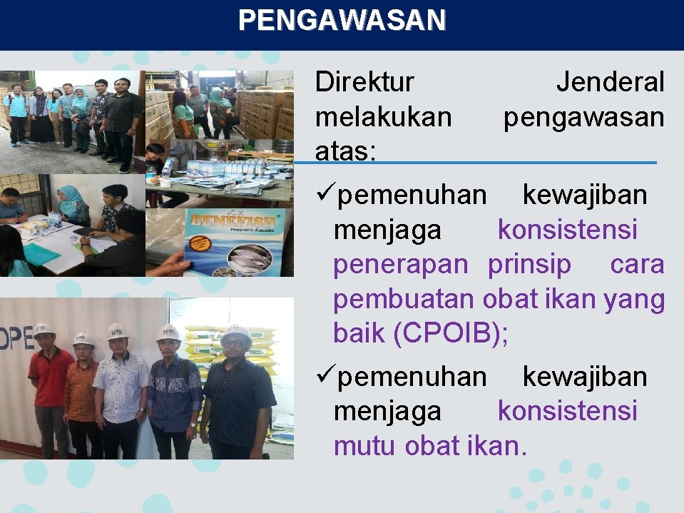 PENGAWASAN Direktur melakukan atas: Jenderal pengawasan üpemenuhan kewajiban menjaga konsistensi penerapan prinsip cara pembuatan