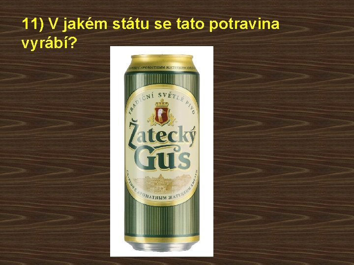 11) V jakém státu se tato potravina vyrábí? 