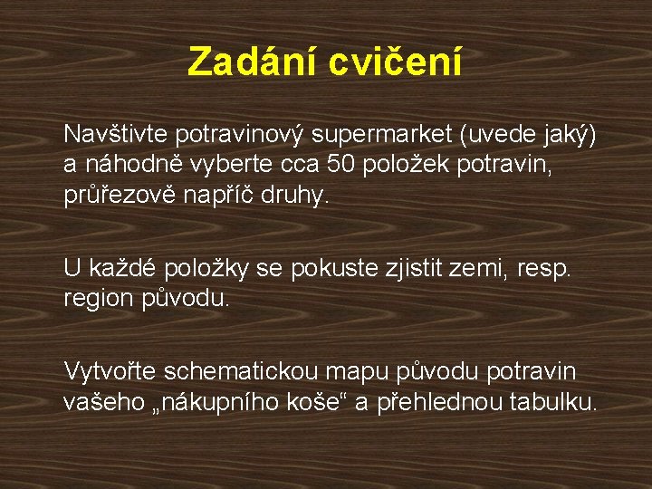 Zadání cvičení Navštivte potravinový supermarket (uvede jaký) a náhodně vyberte cca 50 položek potravin,