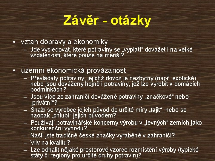 Závěr - otázky • vztah dopravy a ekonomiky – Jde vysledovat, které potraviny se