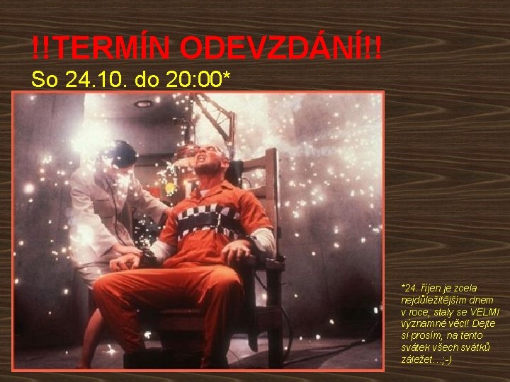 !!TERMÍN ODEVZDÁNÍ!! So 24. 10. do 20: 00* *24. říjen je zcela nejdůležitějším dnem