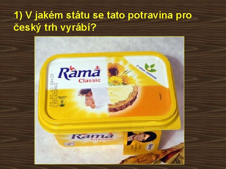 1) V jakém státu se tato potravina pro český trh vyrábí? 