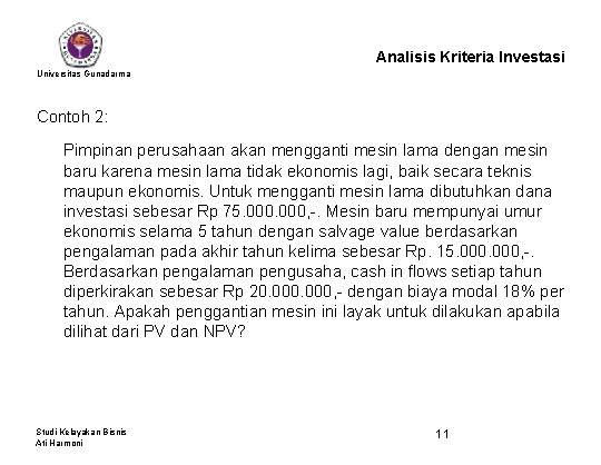 Analisis Kriteria Investasi Universitas Gunadarma Contoh 2: Pimpinan perusahaan akan mengganti mesin lama dengan