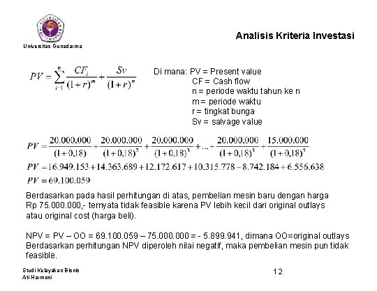 Analisis Kriteria Investasi Universitas Gunadarma Di mana: PV = Present value CF = Cash