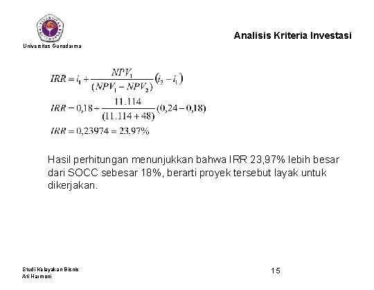 Analisis Kriteria Investasi Universitas Gunadarma Hasil perhitungan menunjukkan bahwa IRR 23, 97% lebih besar