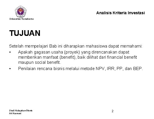 Analisis Kriteria Investasi Universitas Gunadarma TUJUAN Setelah mempelajari Bab ini diharapkan mahasiswa dapat memahami: