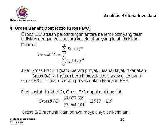 Analisis Kriteria Investasi Universitas Gunadarma 4. Gross Benefit Cost Ratio (Gross B/C) Gross B/C