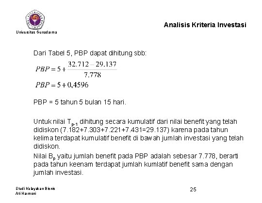Analisis Kriteria Investasi Universitas Gunadarma Dari Tabel 5, PBP dapat dihitung sbb: PBP =
