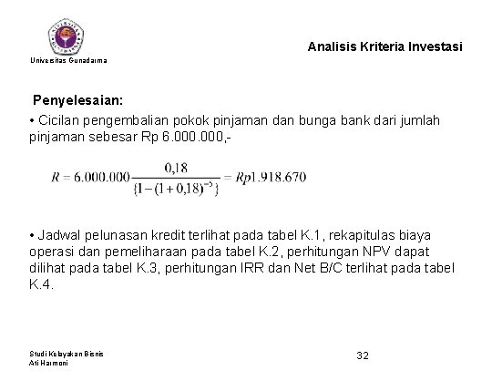 Analisis Kriteria Investasi Universitas Gunadarma Penyelesaian: • Cicilan pengembalian pokok pinjaman dan bunga bank
