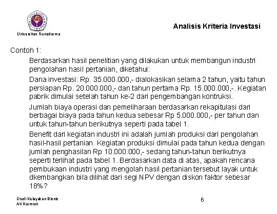 Analisis Kriteria Investasi Universitas Gunadarma Contoh 1: Berdasarkan hasil penelitian yang dilakukan untuk membangun