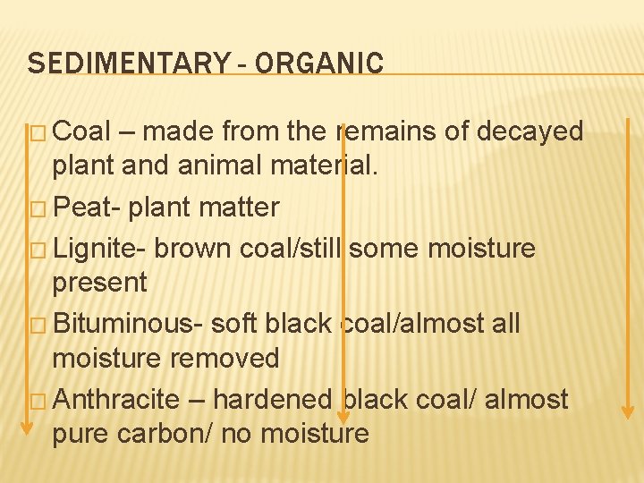 SEDIMENTARY - ORGANIC � Coal – made from the remains of decayed plant and