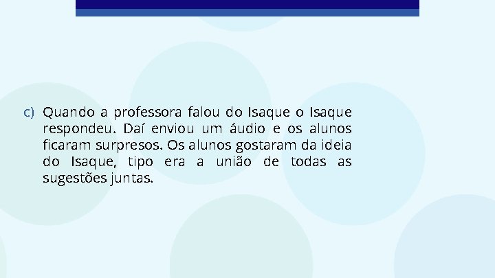 c) Quando a professora falou do Isaque respondeu. Daí enviou um áudio e os