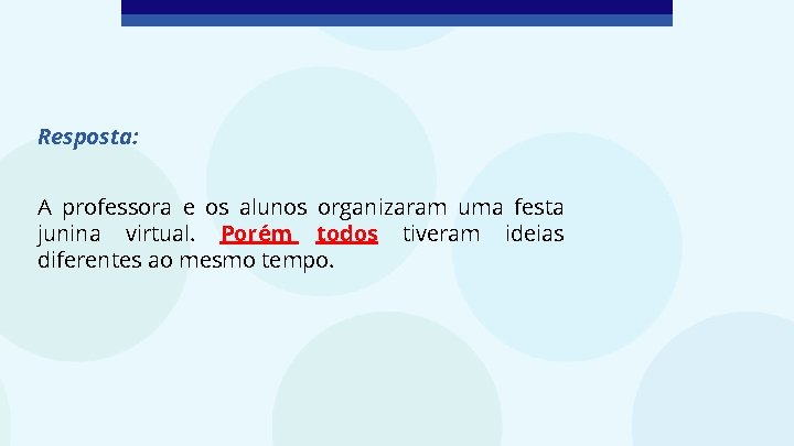 Resposta: A professora e os alunos organizaram uma festa junina virtual. Porém todos tiveram