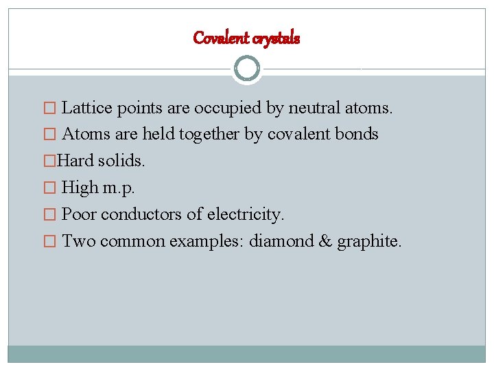 Covalent crystals � Lattice points are occupied by neutral atoms. � Atoms are held