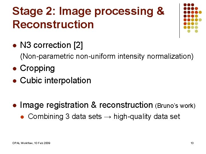 Stage 2: Image processing & Reconstruction l N 3 correction [2] (Non-parametric non-uniform intensity