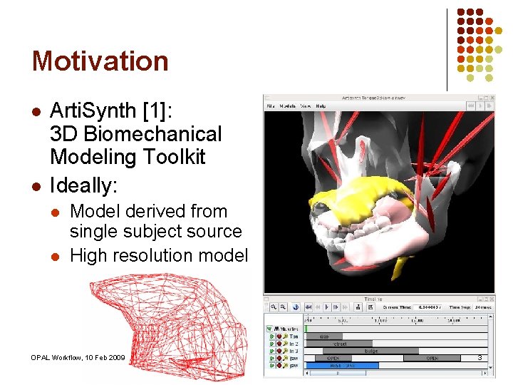 Motivation l l Arti. Synth [1]: 3 D Biomechanical Modeling Toolkit Ideally: l l