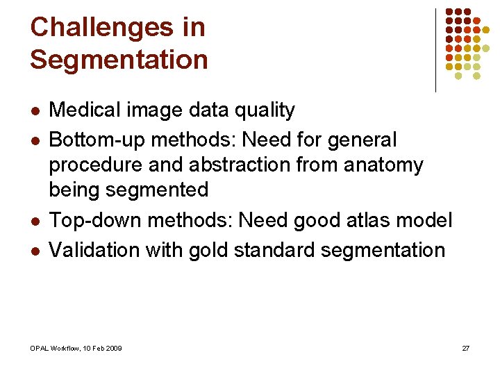 Challenges in Segmentation l l Medical image data quality Bottom-up methods: Need for general