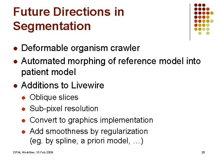 Future Directions in Segmentation l l l Deformable organism crawler Automated morphing of reference