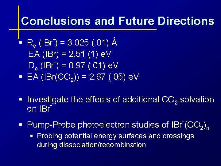 Conclusions and Future Directions - § Re (IBr ) = 3. 025 (. 01)