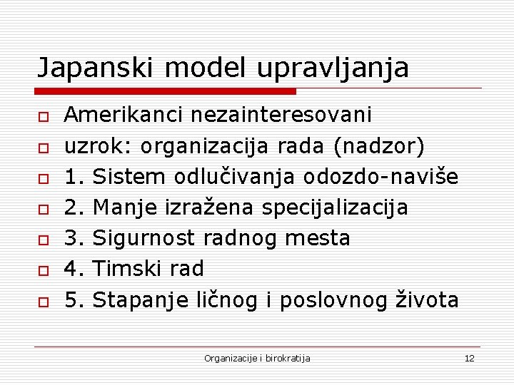 Japanski model upravljanja o o o o Amerikanci nezainteresovani uzrok: organizacija rada (nadzor) 1.