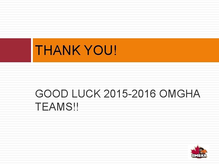 THANK YOU! GOOD LUCK 2015 -2016 OMGHA TEAMS!! 