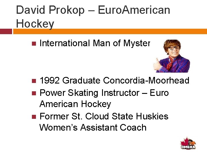 David Prokop – Euro. American Hockey International Man of Mystery 1992 Graduate Concordia-Moorhead Power