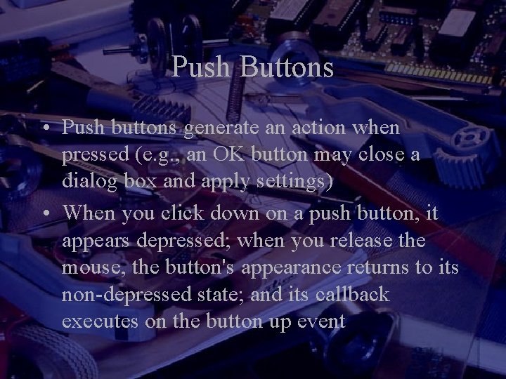 Push Buttons • Push buttons generate an action when pressed (e. g. , an Push Buttons • Push buttons generate an action when pressed (e. g. , an