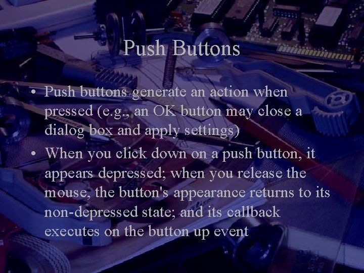 Push Buttons • Push buttons generate an action when pressed (e. g. , an