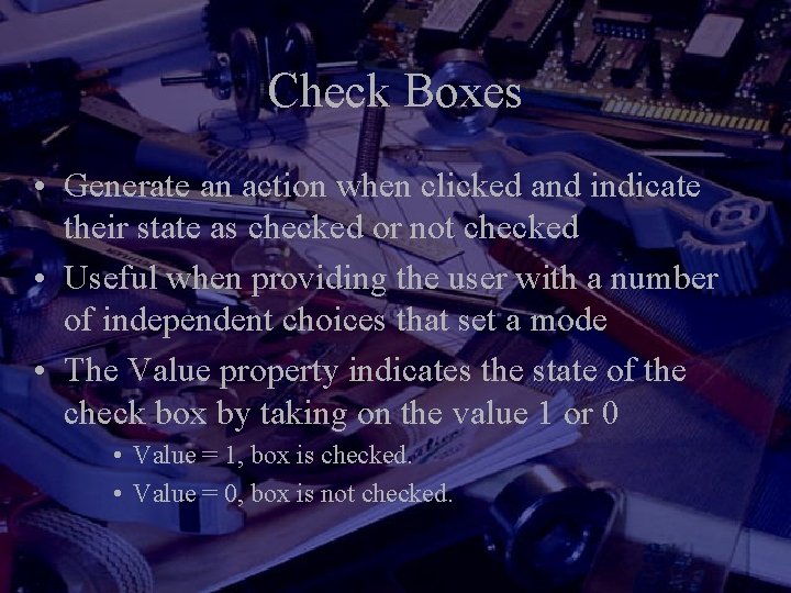 Check Boxes • Generate an action when clicked and indicate their state as checked Check Boxes • Generate an action when clicked and indicate their state as checked