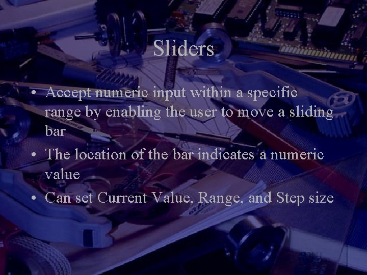 Sliders • Accept numeric input within a specific range by enabling the user to Sliders • Accept numeric input within a specific range by enabling the user to