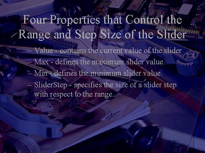 Four Properties that Control the Range and Step Size of the Slider – Value Four Properties that Control the Range and Step Size of the Slider – Value