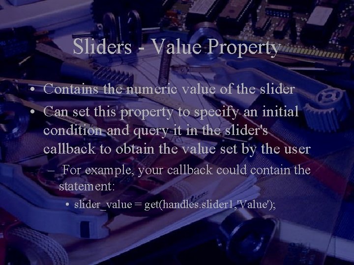 Sliders - Value Property • Contains the numeric value of the slider • Can