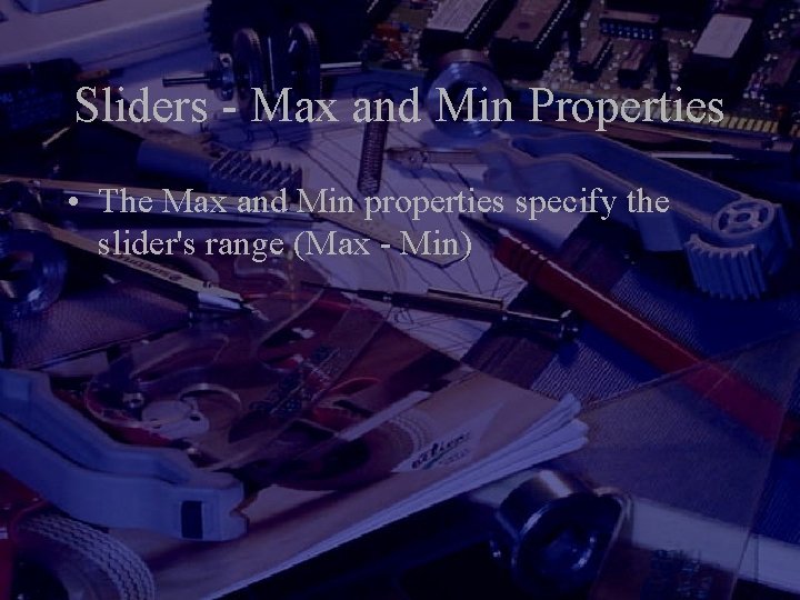 Sliders - Max and Min Properties • The Max and Min properties specify the Sliders - Max and Min Properties • The Max and Min properties specify the
