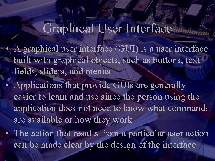 Graphical User Interface • A graphical user interface (GUI) is a user interface built