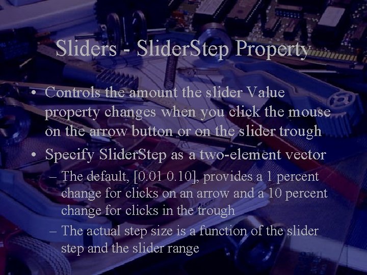 Sliders - Slider. Step Property • Controls the amount the slider Value property changes Sliders - Slider. Step Property • Controls the amount the slider Value property changes